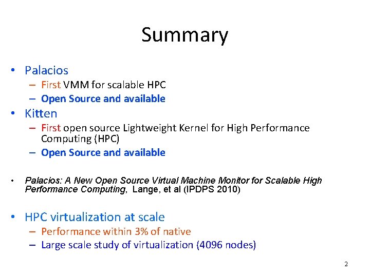 Summary • Palacios – First VMM for scalable HPC – Open Source and available Summary • Palacios – First VMM for scalable HPC – Open Source and available