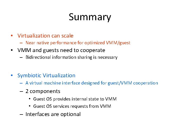 Summary • Virtualization can scale – Near native performance for optimized VMM/guest • VMM Summary • Virtualization can scale – Near native performance for optimized VMM/guest • VMM
