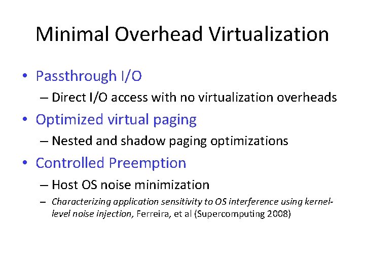 Minimal Overhead Virtualization • Passthrough I/O – Direct I/O access with no virtualization overheads Minimal Overhead Virtualization • Passthrough I/O – Direct I/O access with no virtualization overheads