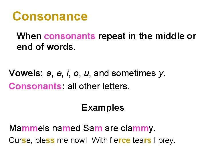Consonance When consonants repeat in the middle or end of words. Vowels: a, e,