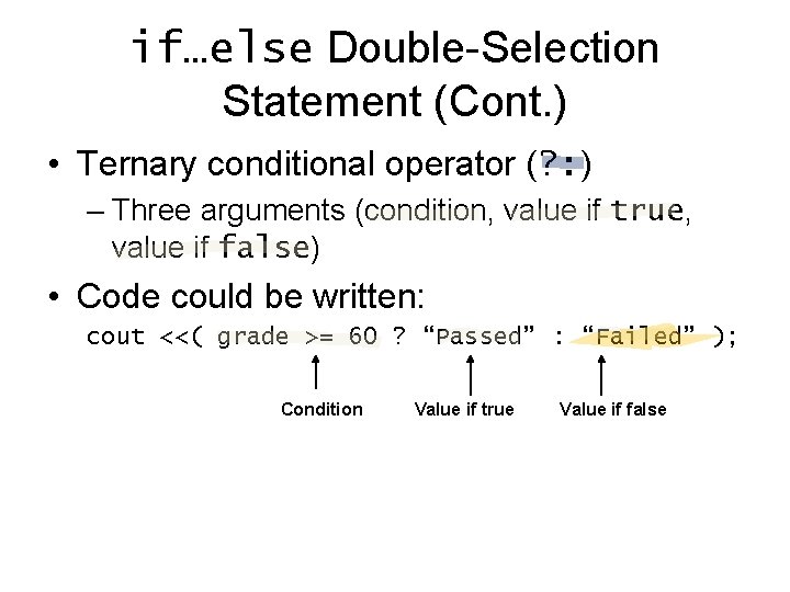 if…else Double-Selection Statement (Cont. ) • Ternary conditional operator (? : ) – Three if…else Double-Selection Statement (Cont. ) • Ternary conditional operator (? : ) – Three