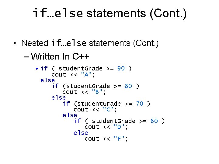 if…else statements (Cont. ) • Nested if…else statements (Cont. ) – Written In C++ if…else statements (Cont. ) • Nested if…else statements (Cont. ) – Written In C++