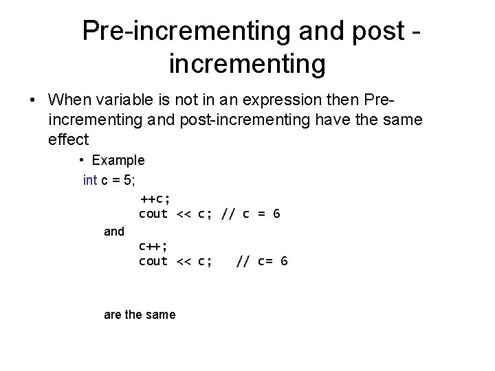 Pre-incrementing and post incrementing • When variable is not in an expression then Preincrementing Pre-incrementing and post incrementing • When variable is not in an expression then Preincrementing