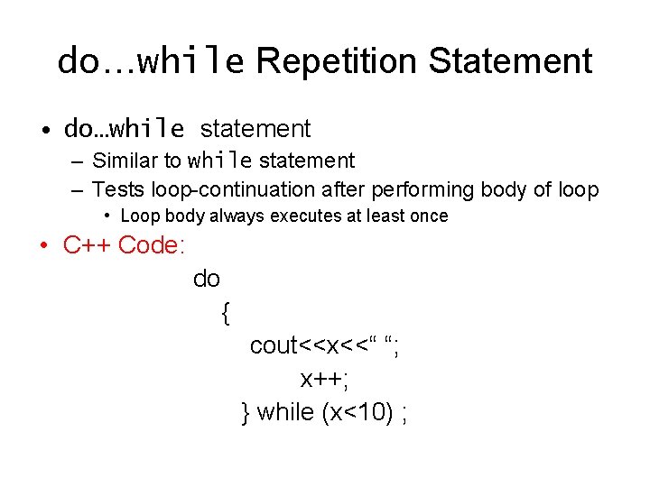 do…while Repetition Statement • do…while statement – Similar to while statement – Tests loop-continuation do…while Repetition Statement • do…while statement – Similar to while statement – Tests loop-continuation