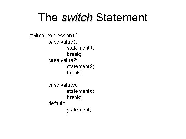 The switch Statement switch (expression) { case value 1: statement 1; break; case value The switch Statement switch (expression) { case value 1: statement 1; break; case value