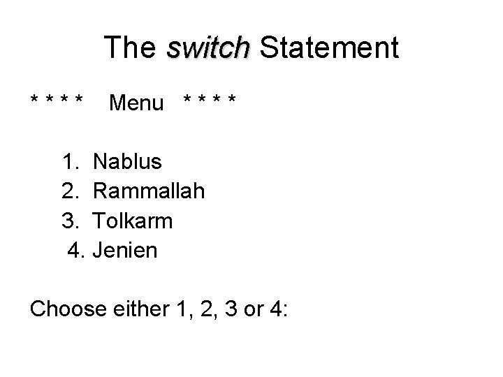 The switch Statement **** Menu * * 1. Nablus 2. Rammallah 3. Tolkarm 4. The switch Statement **** Menu * * 1. Nablus 2. Rammallah 3. Tolkarm 4.