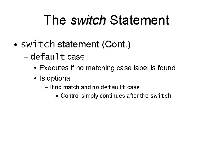 The switch Statement • switch statement (Cont. ) – default case • Executes if The switch Statement • switch statement (Cont. ) – default case • Executes if