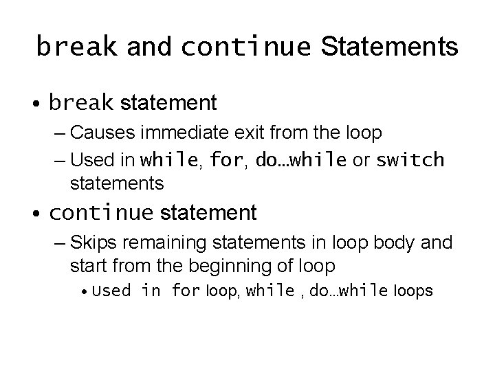 break and continue Statements • break statement – Causes immediate exit from the loop break and continue Statements • break statement – Causes immediate exit from the loop