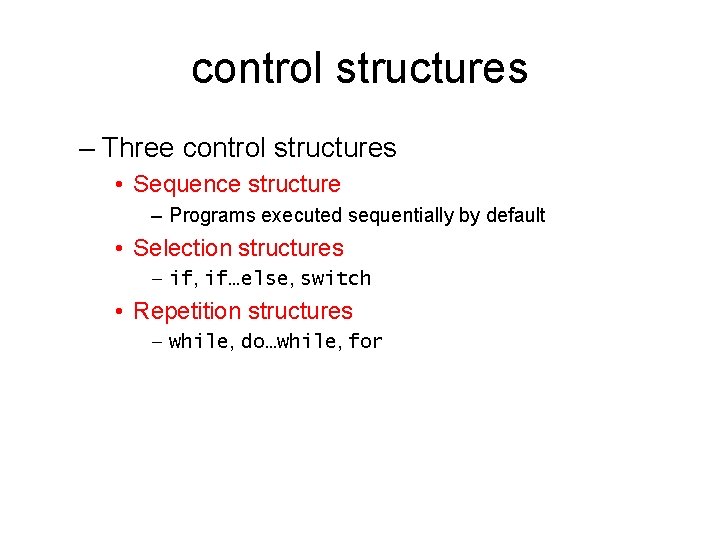 control structures – Three control structures • Sequence structure – Programs executed sequentially by control structures – Three control structures • Sequence structure – Programs executed sequentially by