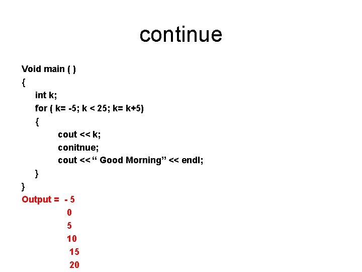 continue Void main ( ) { int k; for ( k= -5; k < continue Void main ( ) { int k; for ( k= -5; k <