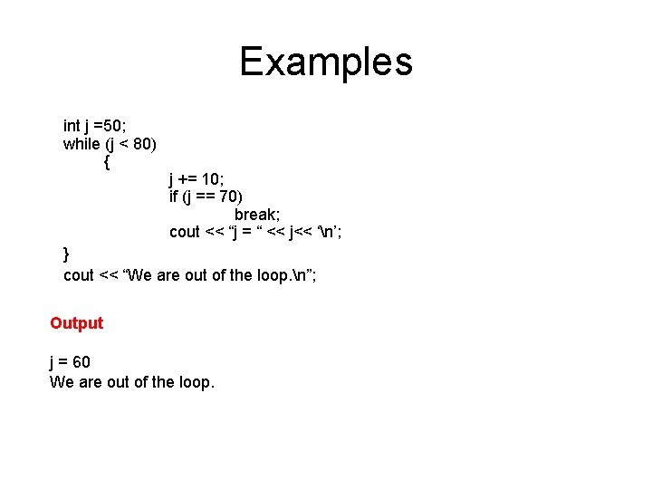 Examples int j =50; while (j < 80) { j += 10; if (j Examples int j =50; while (j < 80) { j += 10; if (j