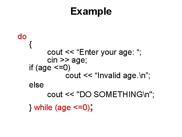 Example do { cout << “Enter your age: “; cin >> age; if (age Example do { cout << “Enter your age: “; cin >> age; if (age