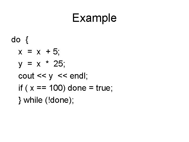 Example do { x = x + 5; y = x * 25; cout Example do { x = x + 5; y = x * 25; cout