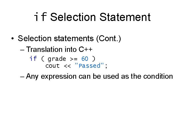 if Selection Statement • Selection statements (Cont. ) – Translation into C++ if ( if Selection Statement • Selection statements (Cont. ) – Translation into C++ if (