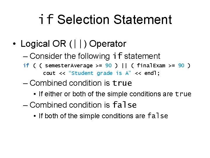 if Selection Statement • Logical OR (||) Operator – Consider the following if statement if Selection Statement • Logical OR (||) Operator – Consider the following if statement