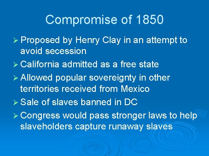 Compromise of 1850 Ø Proposed by Henry Clay in an attempt to avoid secession