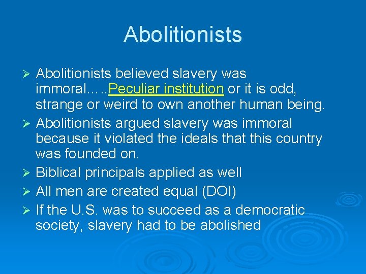 Abolitionists Ø Ø Ø Abolitionists believed slavery was immoral…. . Peculiar institution or it