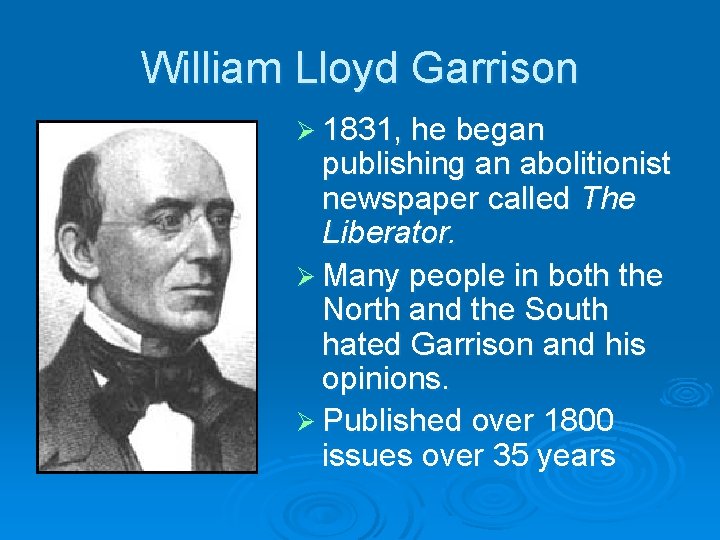 William Lloyd Garrison Ø 1831, he began publishing an abolitionist newspaper called The Liberator.