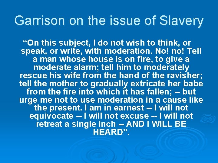 Garrison on the issue of Slavery “On this subject, I do not wish to Garrison on the issue of Slavery “On this subject, I do not wish to