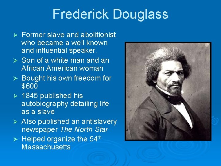 Frederick Douglass Ø Ø Ø Former slave and abolitionist who became a well known