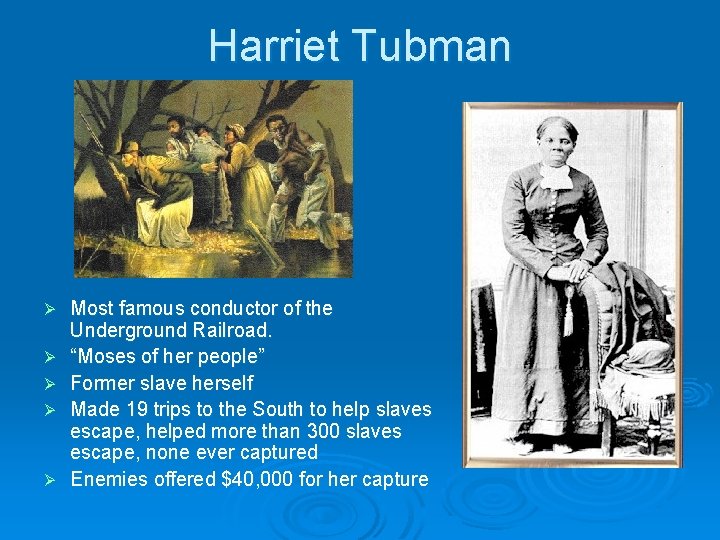 Harriet Tubman Ø Ø Ø Most famous conductor of the Underground Railroad. “Moses of Harriet Tubman Ø Ø Ø Most famous conductor of the Underground Railroad. “Moses of