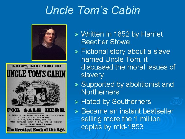 Uncle Tom’s Cabin Written in 1852 by Harriet Beecher Stowe Ø Fictional story about