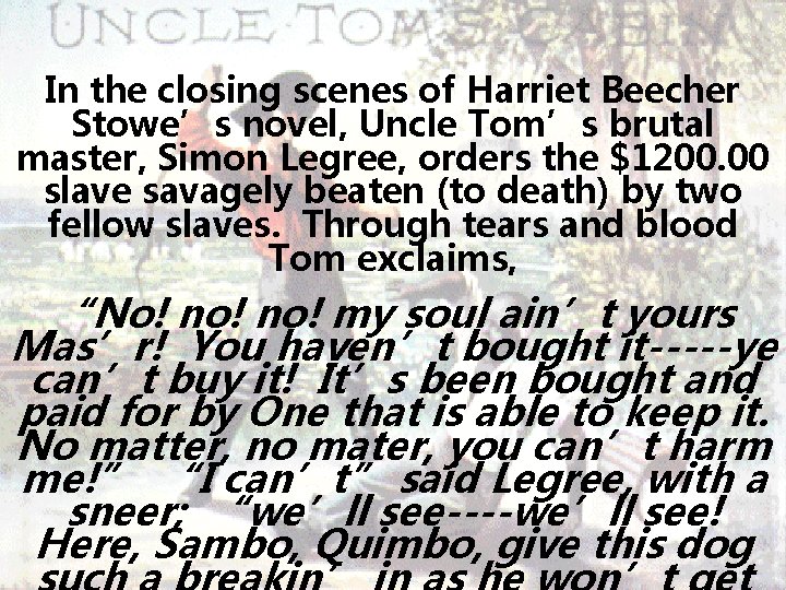 In the closing scenes of Harriet Beecher Stowe’s novel, Uncle Tom’s brutal master, Simon