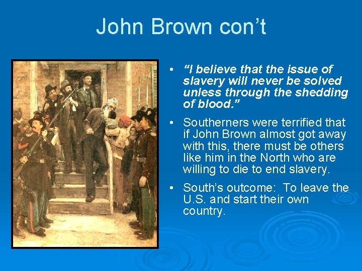 John Brown con’t • “I believe that the issue of slavery will never be