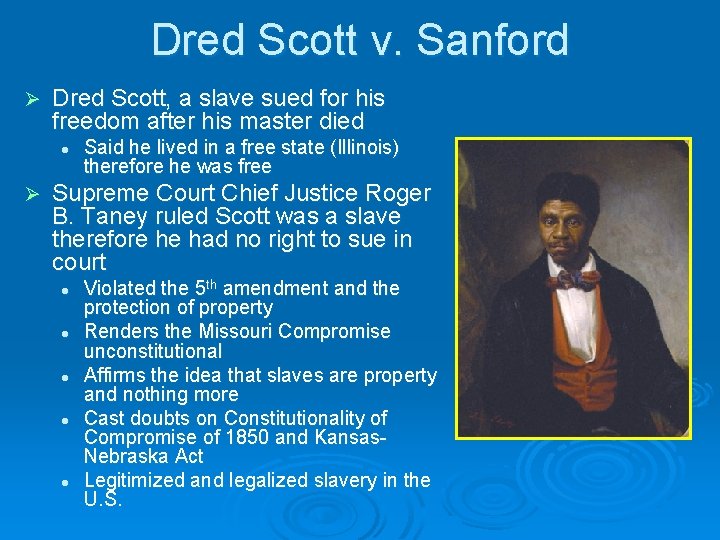 Dred Scott v. Sanford Ø Dred Scott, a slave sued for his freedom after