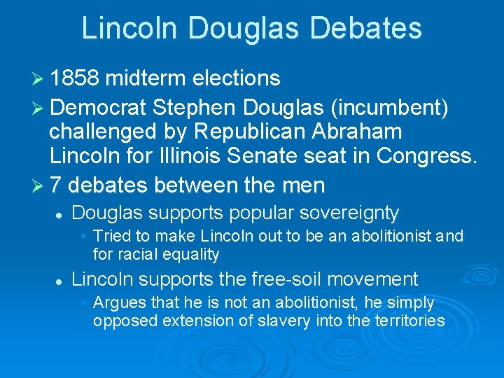 Lincoln Douglas Debates Ø 1858 midterm elections Ø Democrat Stephen Douglas (incumbent) challenged by