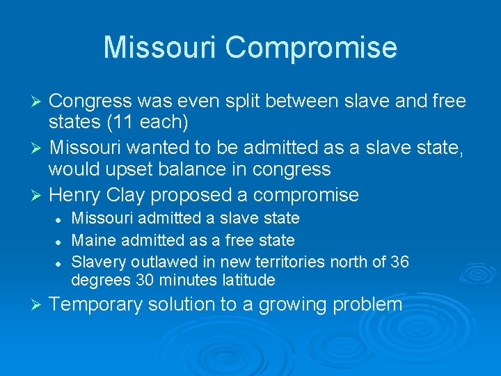 Missouri Compromise Congress was even split between slave and free states (11 each) Ø