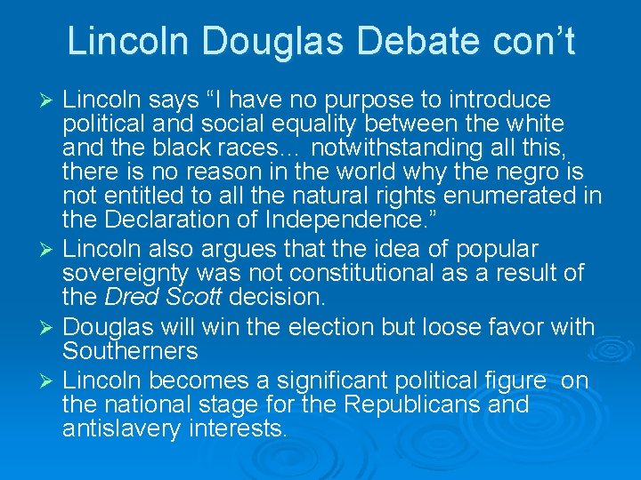 Lincoln Douglas Debate con’t Lincoln says “I have no purpose to introduce political and