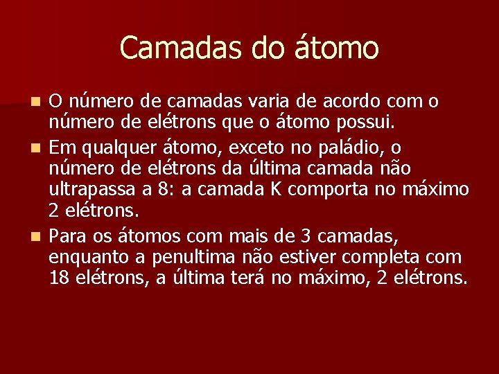 Camadas do átomo O número de camadas varia de acordo com o número de