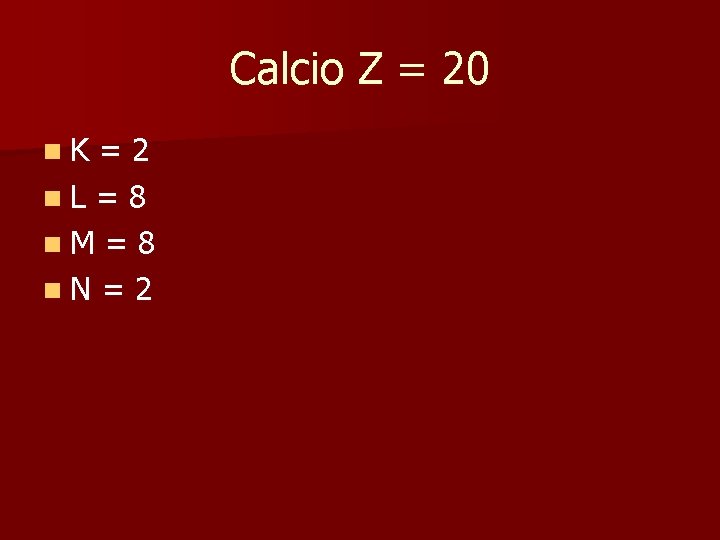 Calcio Z = 20 n K = 2 n L = 8 n M