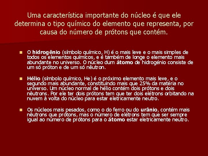 Uma característica importante do núcleo é que ele determina o tipo químico do elemento