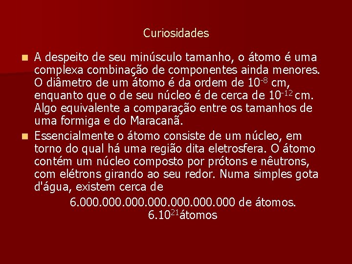 Curiosidades A despeito de seu minúsculo tamanho, o átomo é uma complexa combinação de