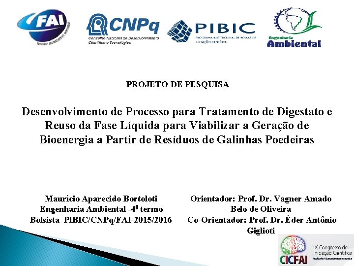 PROJETO DE PESQUISA Desenvolvimento de Processo para Tratamento de Digestato e Reuso da Fase PROJETO DE PESQUISA Desenvolvimento de Processo para Tratamento de Digestato e Reuso da Fase