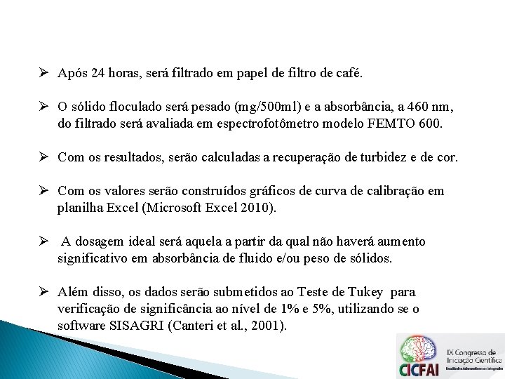 Ø Após 24 horas, será filtrado em papel de filtro de café. Ø O Ø Após 24 horas, será filtrado em papel de filtro de café. Ø O