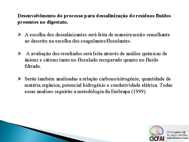 Desenvolvimento do processo para dessalinização de resíduos fluidos presentes no digestato. Ø A escolha Desenvolvimento do processo para dessalinização de resíduos fluidos presentes no digestato. Ø A escolha