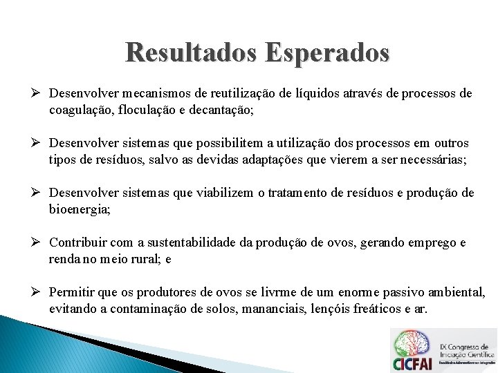 Resultados Esperados Ø Desenvolver mecanismos de reutilização de líquidos através de processos de coagulação, Resultados Esperados Ø Desenvolver mecanismos de reutilização de líquidos através de processos de coagulação,