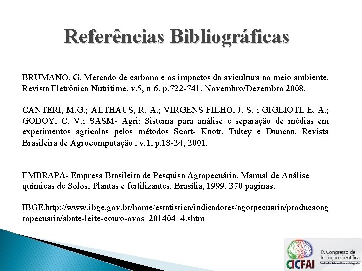 Referências Bibliográficas BRUMANO, G. Mercado de carbono e os impactos da avicultura ao meio Referências Bibliográficas BRUMANO, G. Mercado de carbono e os impactos da avicultura ao meio