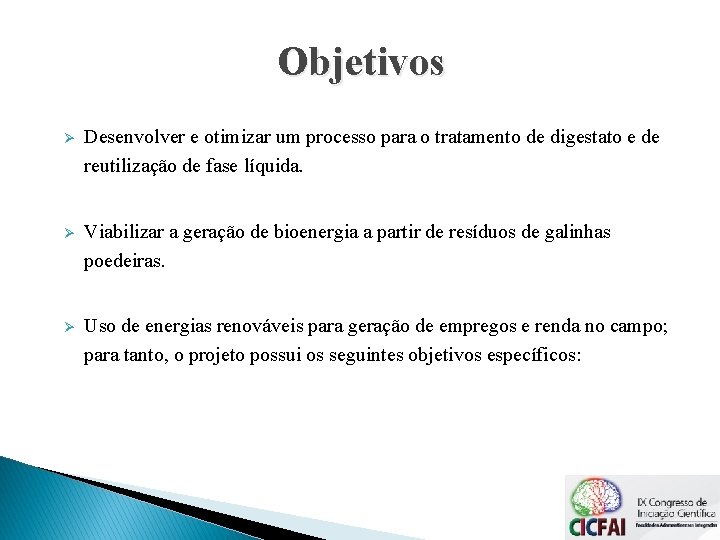 Objetivos Ø Desenvolver e otimizar um processo para o tratamento de digestato e de Objetivos Ø Desenvolver e otimizar um processo para o tratamento de digestato e de
