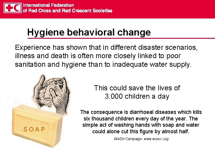 Hygiene behavioral change Experience has shown that in different disaster scenarios, illness and death