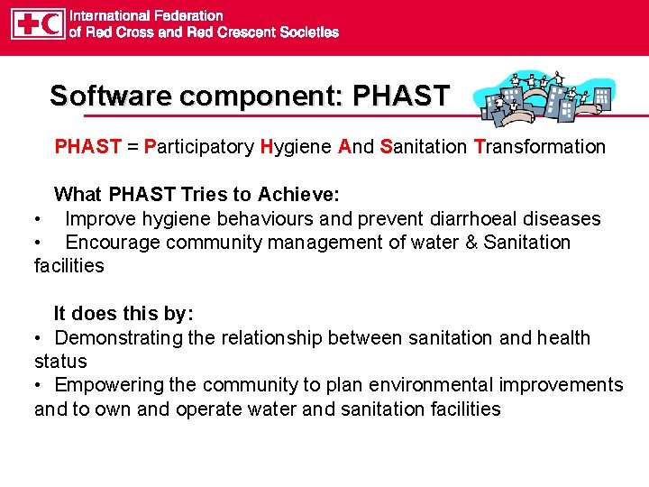 Software component: PHAST = Participatory Hygiene And Sanitation Transformation What PHAST Tries to Achieve: Software component: PHAST = Participatory Hygiene And Sanitation Transformation What PHAST Tries to Achieve: