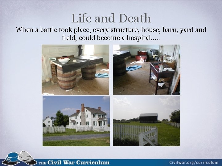 Life and Death When a battle took place, every structure, house, barn, yard and