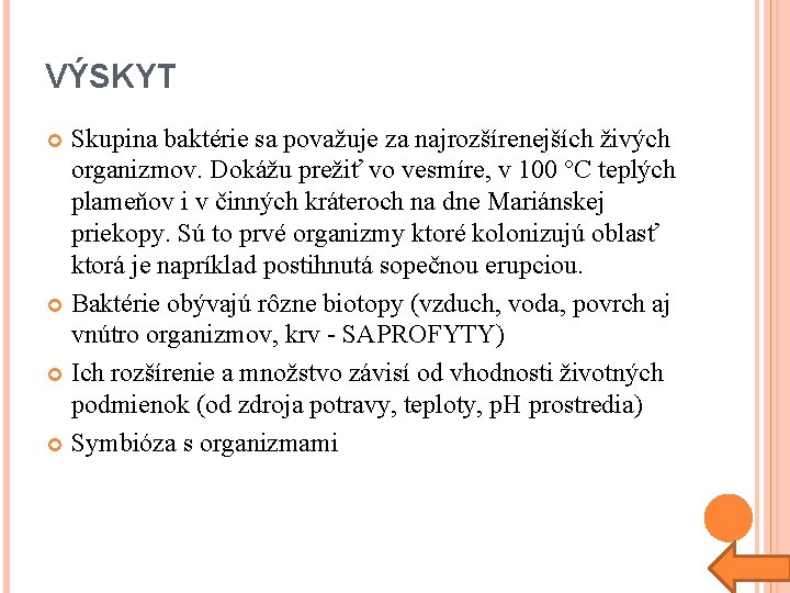 VÝSKYT Skupina baktérie sa považuje za najrozšírenejších živých organizmov. Dokážu prežiť vo vesmíre, v