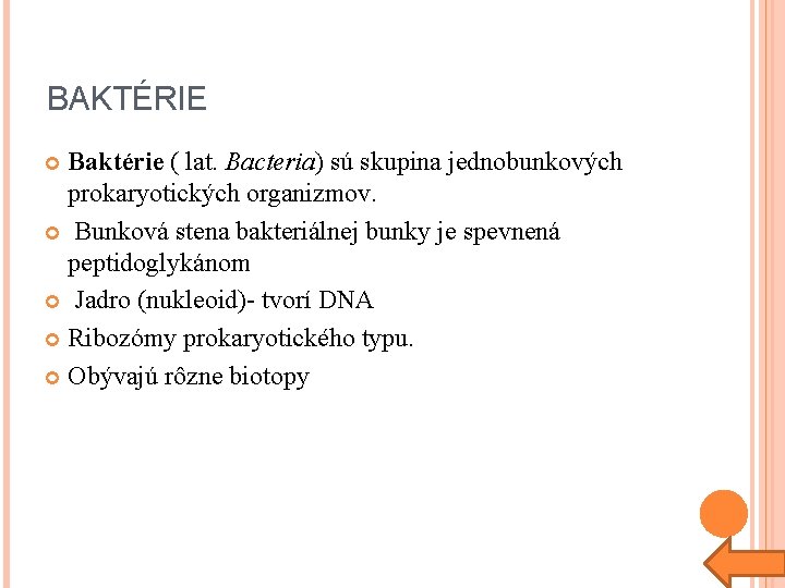 BAKTÉRIE Baktérie ( lat. Bacteria) sú skupina jednobunkových prokaryotických organizmov. Bunková stena bakteriálnej bunky