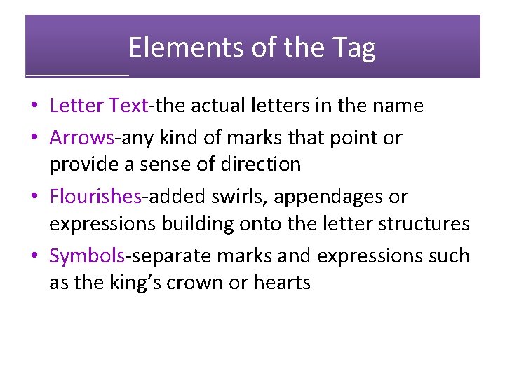 Elements of the Tag • Letter Text-the actual letters in the name • Arrows-any