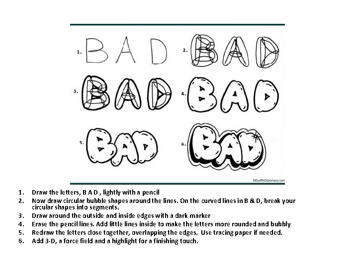 1. 2. 3. 4. 5. 6. Draw the letters, B A D , lightly