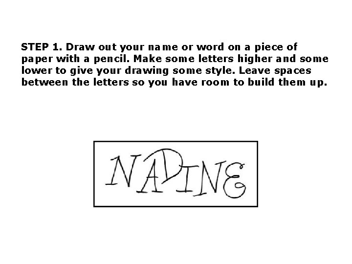 STEP 1. Draw out your name or word on a piece of paper with